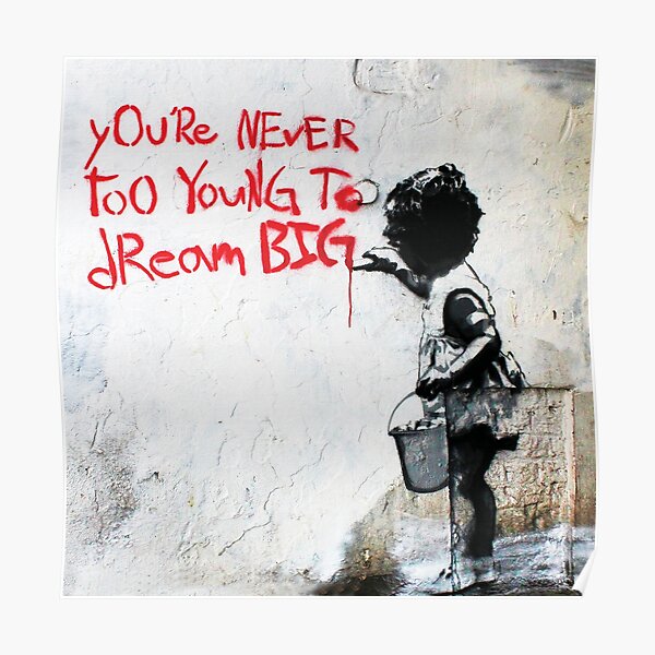 "Youre Never Too Young To Dream Big - Banksy Mural Street Art" Poster ...