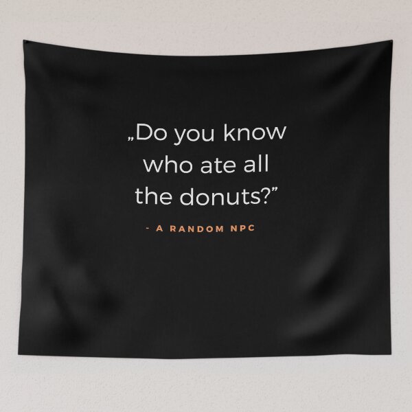 Item preview, Do you know who ate all the donuts? - A random NPC quote designed and sold by ubaDesigns.