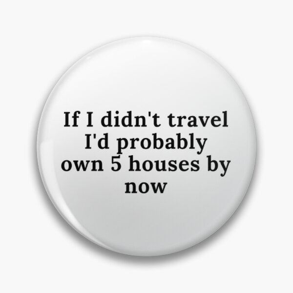 Item preview, If I didn't travel I'd probably own 5 houses by now designed and sold by CeeLeighTees.