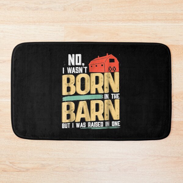 Item preview, No I Wasn't Born In The Barn I Was Raised In One designed and sold by RosaMapes.