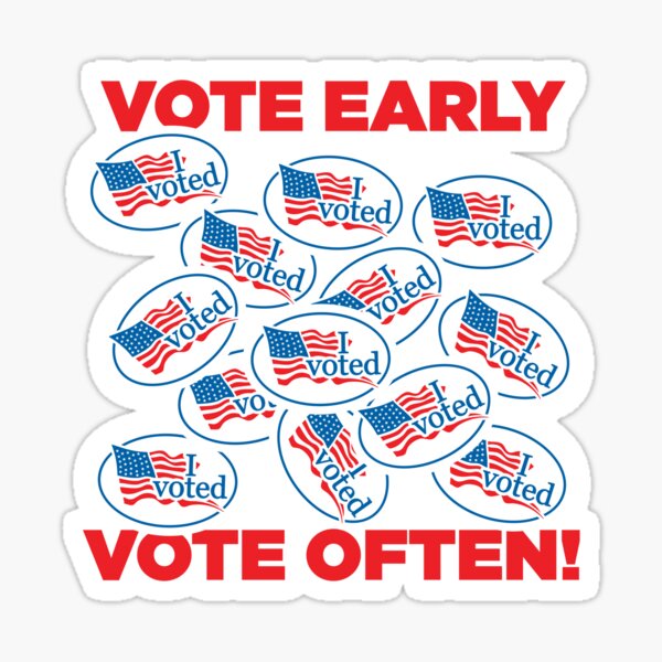 Vote Early, Vote Often! I Voted Sticker