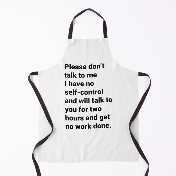 Item preview, Please don’t talk to me I have no self-control and will talk to you for two hours and get no work done designed and sold by Aysel's Designs.