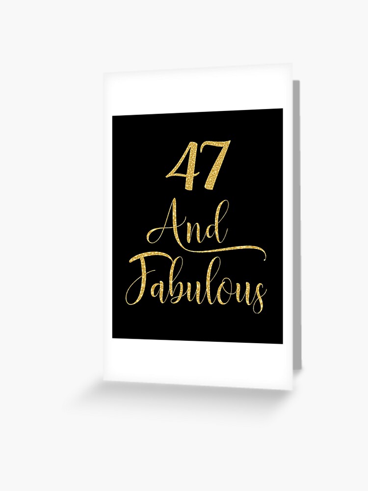 Carte De Vœux Femmes 47 Ans Et Fabuleux Graphique De Fete D Anniversaire 47e Par Grabitees Redbubble