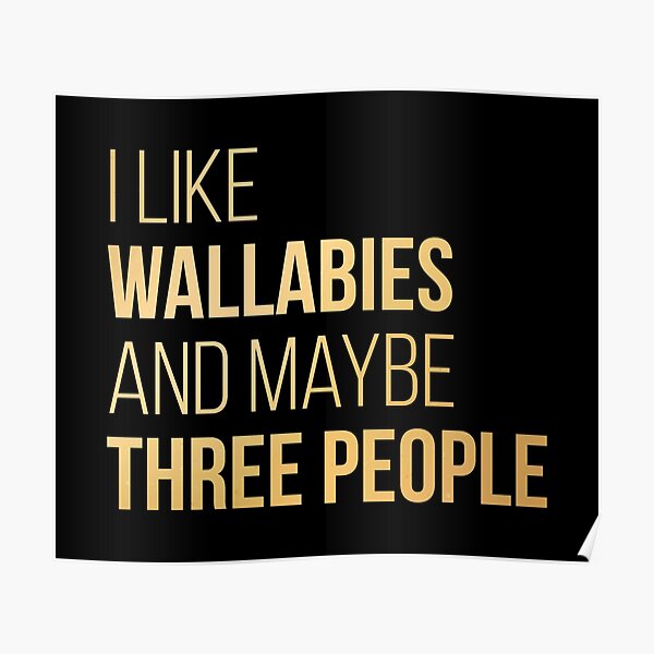 I Like Wallabies And Maybe Three People in Gold Poster