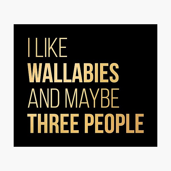 I Like Wallabies And Maybe Three People in Gold Photographic Print