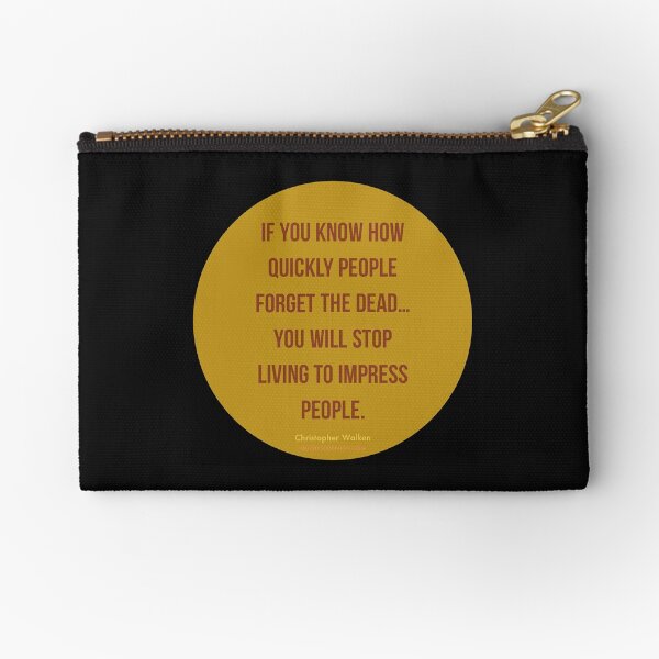 If you know how quickly people forget the dead... – Christopher Walken Zipper Pouch