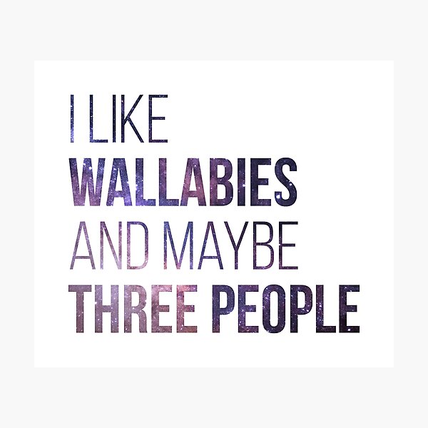 I Like Wallabies And Maybe Three People Photographic Print