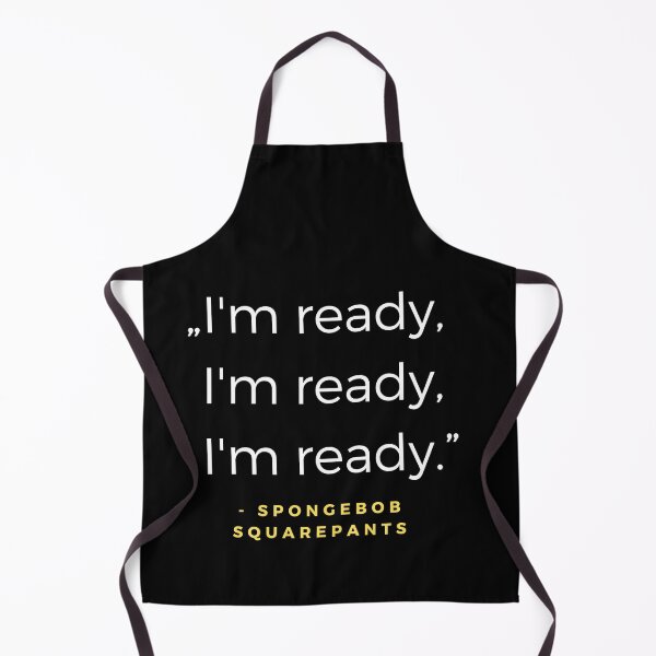 Item preview, Im ready, Im ready, Im ready - SpongeBob SquarePants quote designed and sold by ubaDesigns.