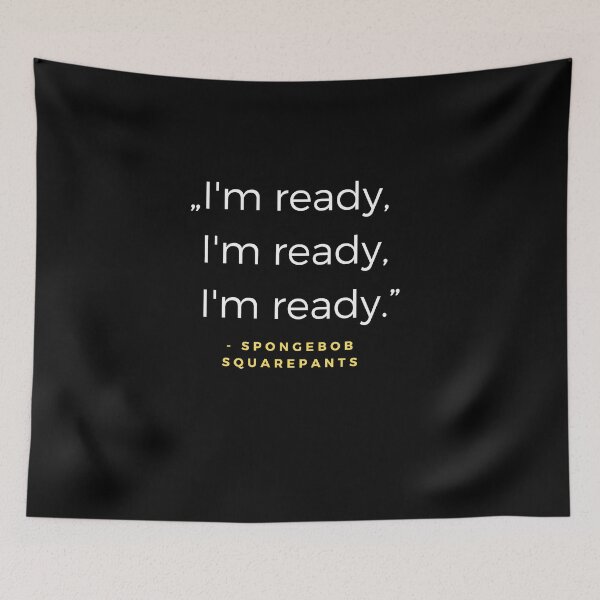 Item preview, Im ready, Im ready, Im ready - SpongeBob SquarePants quote designed and sold by ubaDesigns.