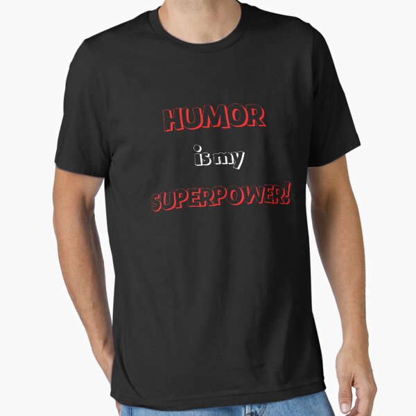 HUMOR is my SUPERPOWER Essential T-Shirt