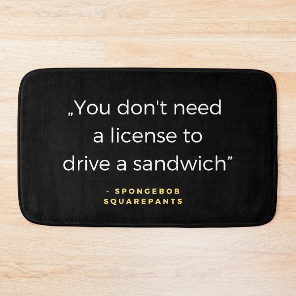 Item preview, You don't need a license to drive a sandwich - SpongeBob SquarePants quote designed and sold by ubaDesigns.