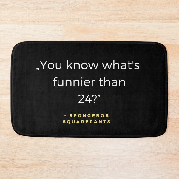 Item preview, You know what's funnier than 24? - SpongeBob SquarePants quote designed and sold by ubaDesigns.