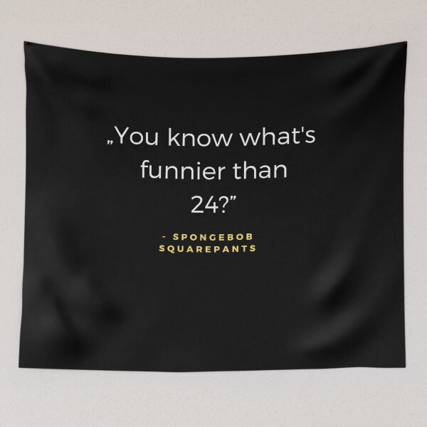 Item preview, You know what's funnier than 24? - SpongeBob SquarePants quote designed and sold by ubaDesigns.