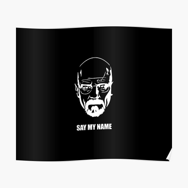 Say my name ( Heisenberg fan art ) Poster