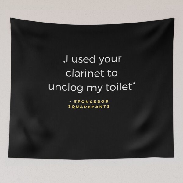 Item preview, I used your clarinet to unclog my toilet. - SpongeBob SquarePants quote designed and sold by ubaDesigns.