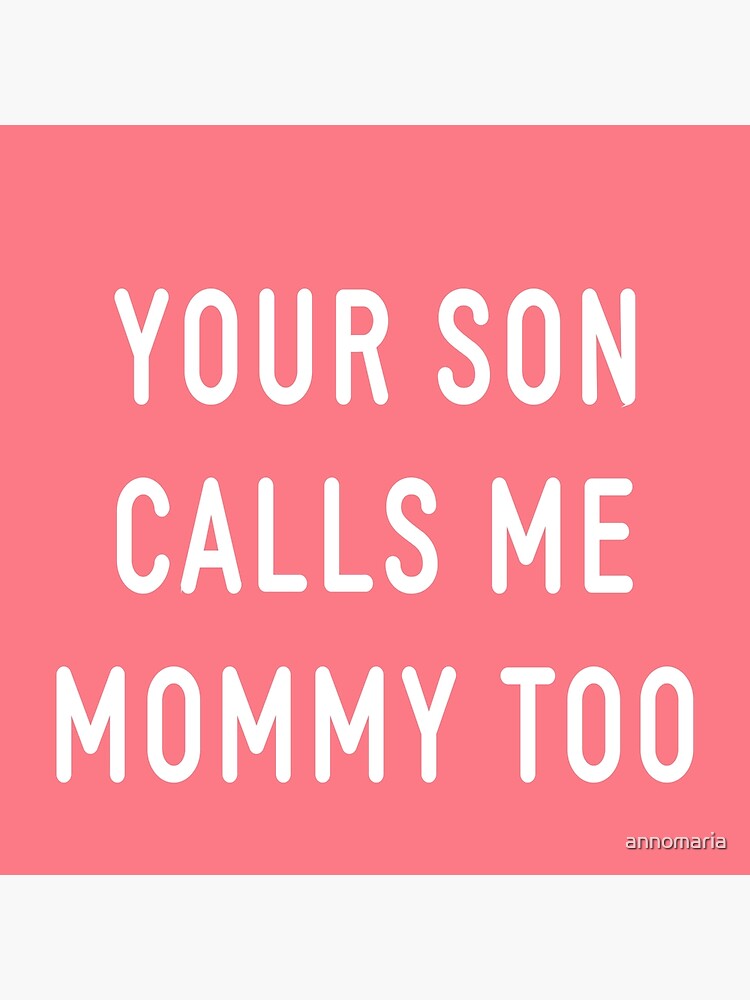 your-son-calls-me-mommy-too-funny-meme-photographic-print-by