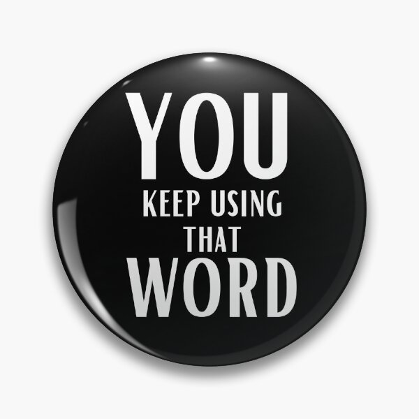 Item preview, You keep using that word designed and sold by OneTimeEngineer.