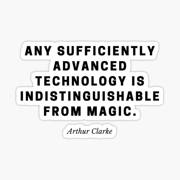 Item preview, Any sufficiently advanced technology is indistinguishable from magic. - Arthur Clarke designed and sold by flying-flamingo.