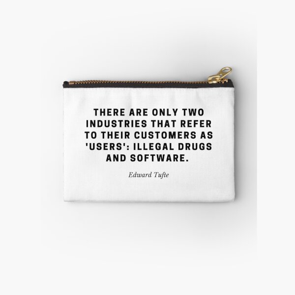 Item preview, “There are only two industries that refer to their customers as 'users': illegal drugs and software. " — Edward Tufte designed and sold by flying-flamingo.