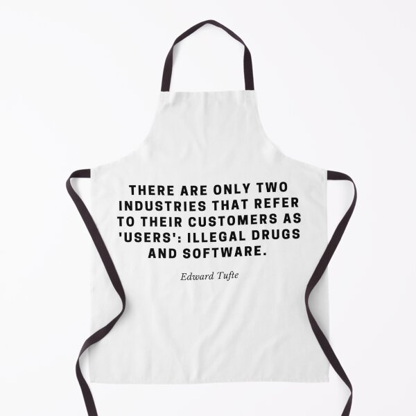 Item preview, “There are only two industries that refer to their customers as 'users': illegal drugs and software. " — Edward Tufte designed and sold by flying-flamingo.