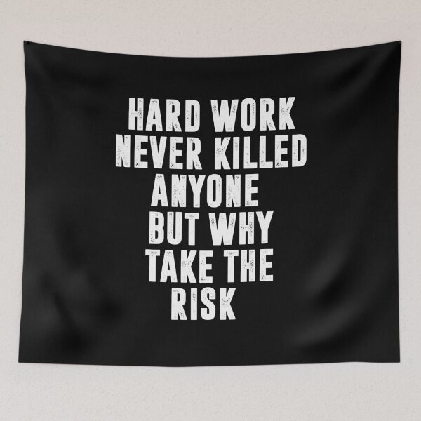 Item preview, HARD WORK NEVER KILLED ANYONE BUT WHY TAKE THE RISK | Funny quotes designed and sold by RafaelLopezz.