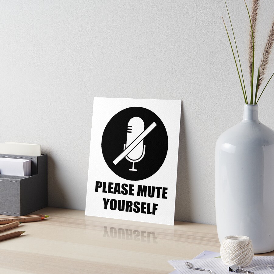 "Please mute yourself." Art Board Print by Sofisho Redbubble