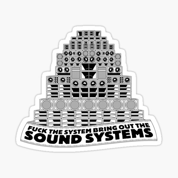 Fuck the System, Bring out the Sound Systems Sticker