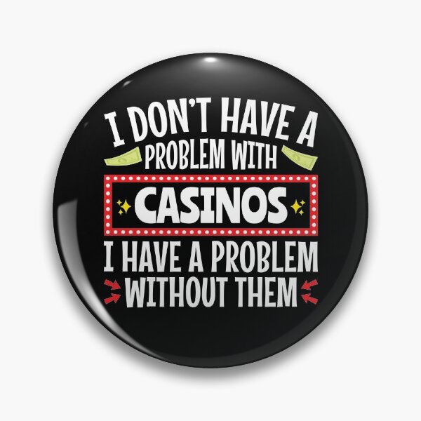 Item preview, I Don't Have A Problem With Casinos Gambler Design designed and sold by jaygo.