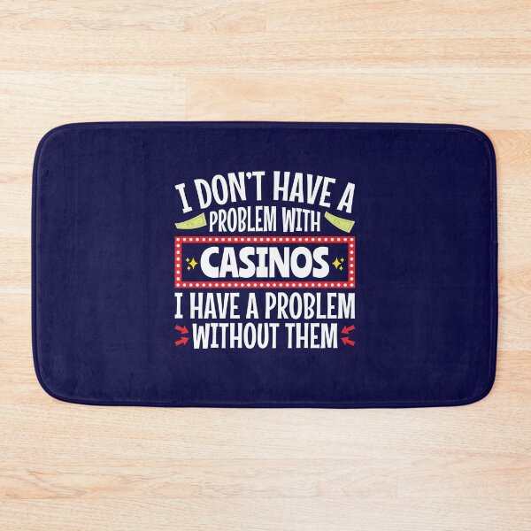 Item preview, I Don't Have A Problem With Casinos Gambler Design designed and sold by jaygo.