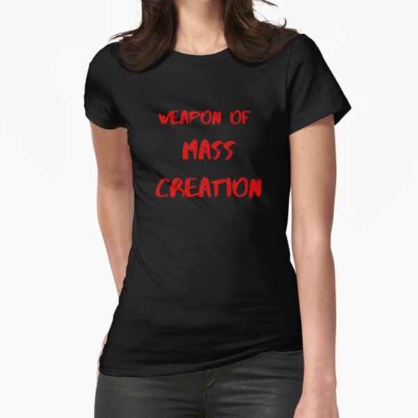 Weapon of Mass Creation Fitted T-Shirt