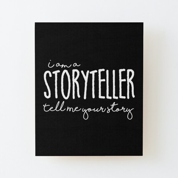 I am A Storyteller Tell Me Your Story Wood Mounted Print