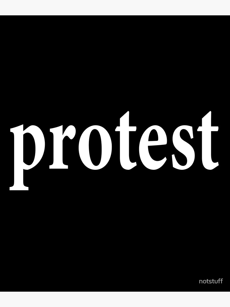 Protest - Oppose - Resist - Demonstrate - Rebel - Rise up by notstuff