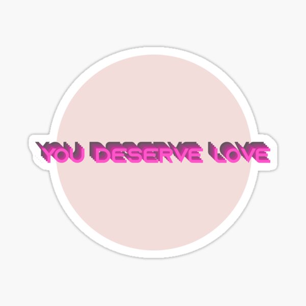 You Deserve Love Too Merch & Gifts for Sale | Redbubble