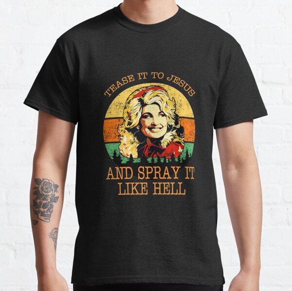 Vintage Dolly Parton Tease It To Jesus And Spray It Like Hell Classic T-Shirt