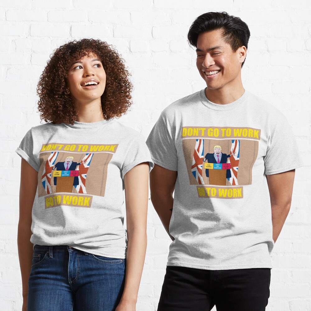 Don't Go To Work - Go To Work Classic T-Shirt
