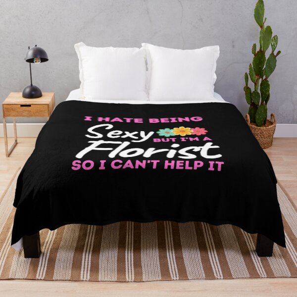 Item preview, I Hate Being Sexy But I'm A Florist So I Can't Help It designed and sold by bifkee19.