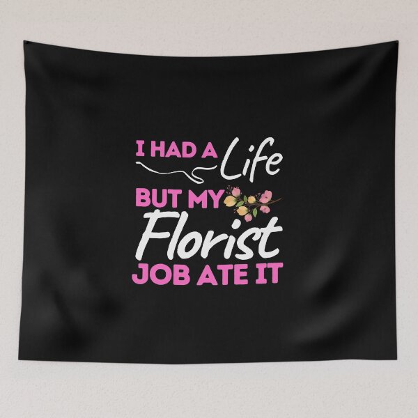 Item preview, I Had A Life But My Florist Job Ate It designed and sold by bifkee19.