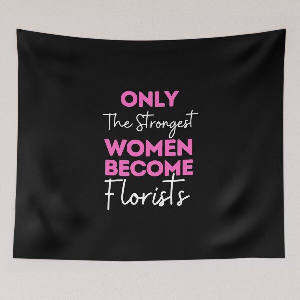 Item preview, Only The Strongest Women Become Florists designed and sold by bifkee19.