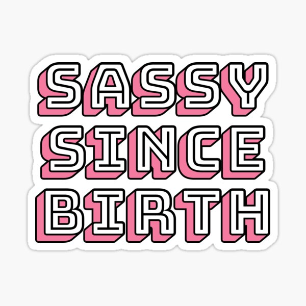 Sassy Since Birth Sticker for Sale by MATDiamonds