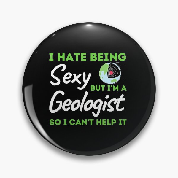 Item preview, I Hate Being Sexy But I'm A Geologist So I Can't Help It designed and sold by bifkee19.