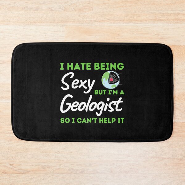 Item preview, I Hate Being Sexy But I'm A Geologist So I Can't Help It designed and sold by bifkee19.