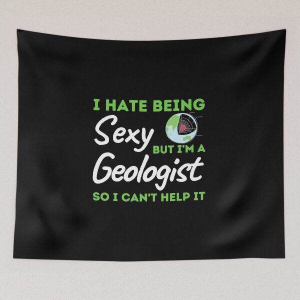 Item preview, I Hate Being Sexy But I'm A Geologist So I Can't Help It designed and sold by bifkee19.