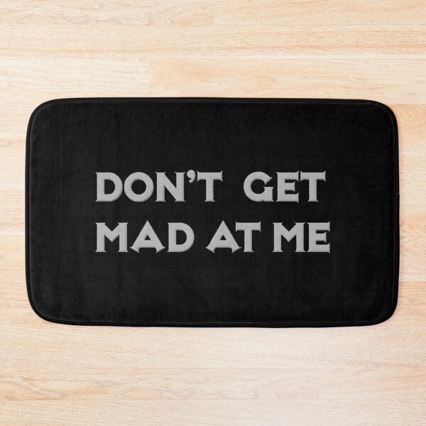 Item preview, don’t get mad at me designed and sold by Doug3P0.