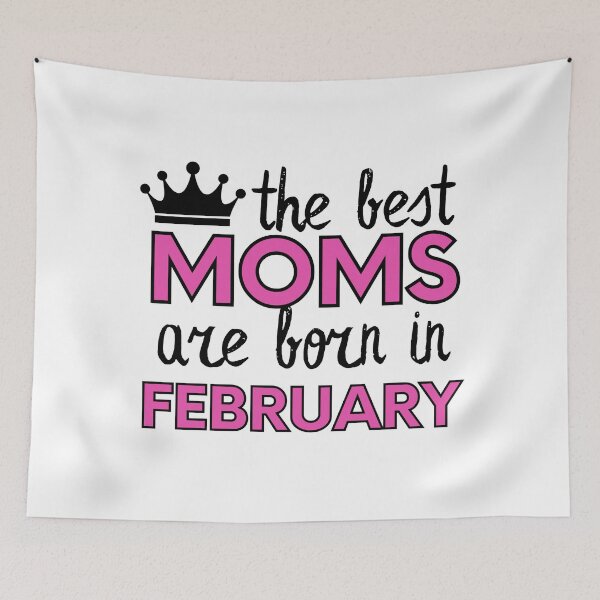Item preview, The Best Moms Are Born In February designed and sold by m95sim.