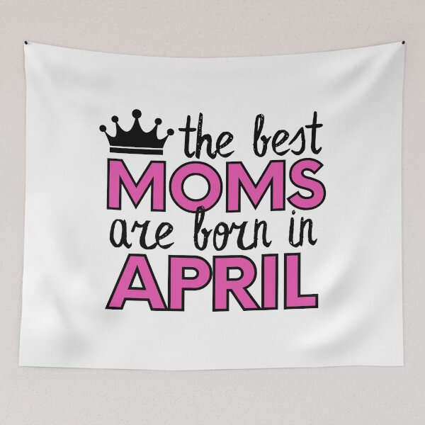 Item preview, The Best Moms Are Born In April designed and sold by m95sim.
