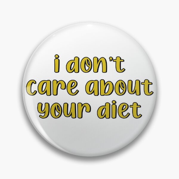 Item preview, I dont care about your diet designed and sold by brynn412.
