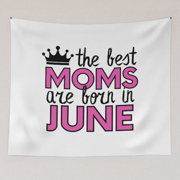 Item preview, The Best Moms Are Born In June designed and sold by m95sim.