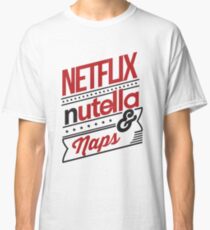NETFLIX, NUTELLA & NAPS. Classic T-Shirt