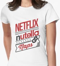 NETFLIX, NUTELLA & NAPS. Women's Fitted T-Shirt