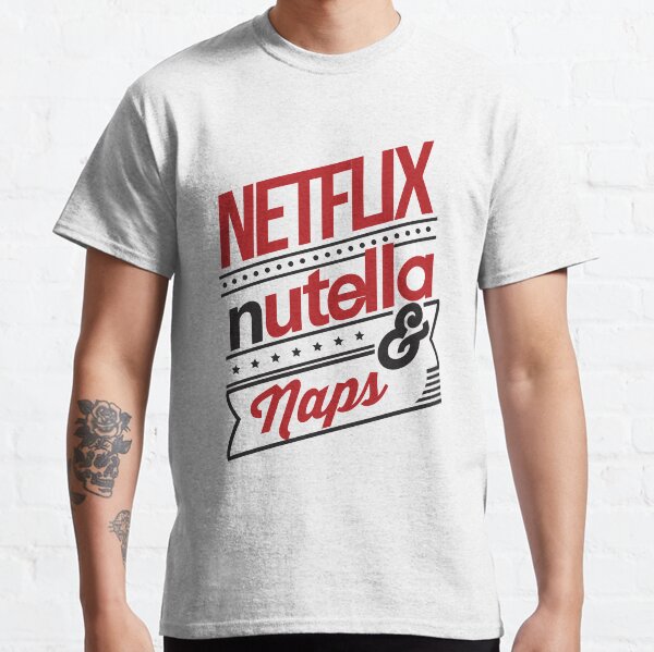 NETFLIX, NUTELLA & NAPS. Classic T-Shirt